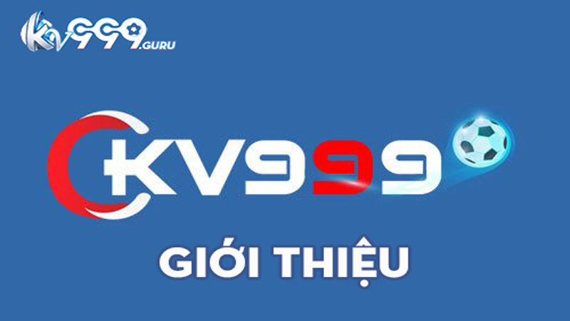 Gioi Thieu KV999 – Nen tang giai tri ca cuoc dung top dau Chau A