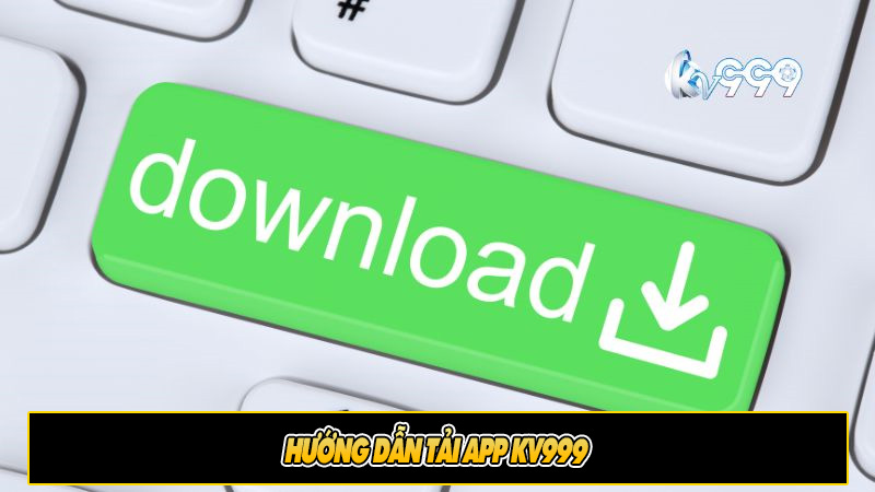 Hướng dẫn tải app KV999